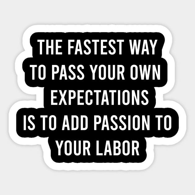 The Fastest Way To Pass Your Own Expectations Is To Add Passion To Your Labor Sticker by FELICIDAY